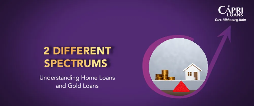 2 Different Spectrums : Understanding Home Loans and Gold Loans